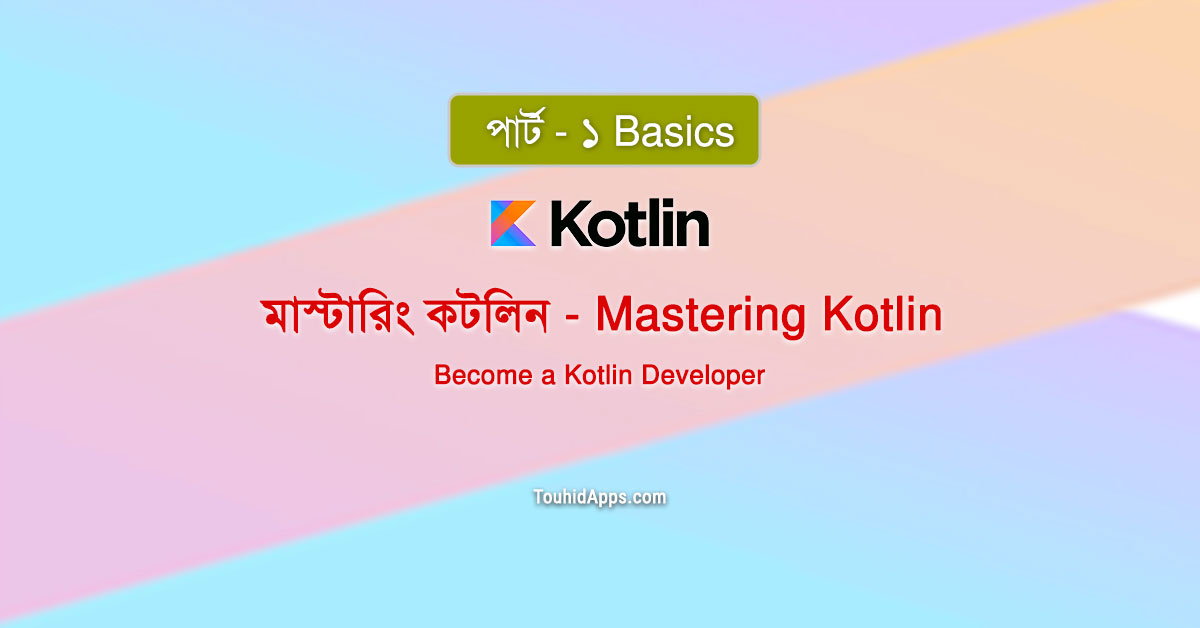 Mastering Kotlin (Basics) - Touhid Apps!